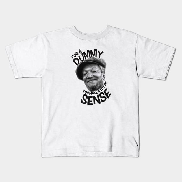 For a Dummy You Make a Lot of Sense Kids T-Shirt by Jazz In The Gardens